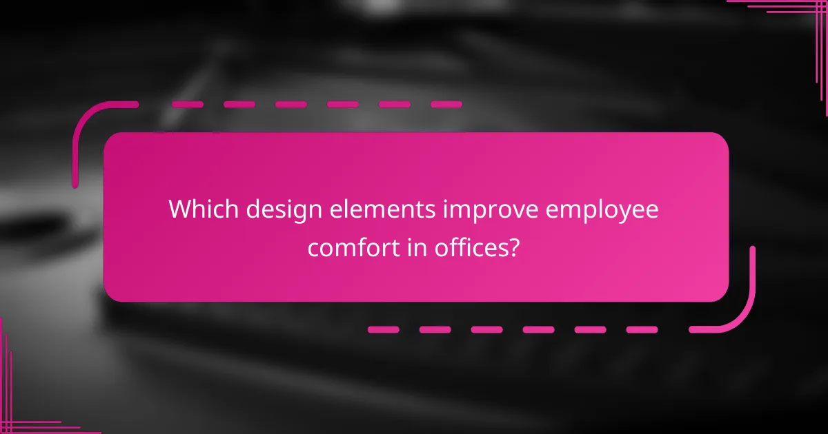 Which design elements improve employee comfort in offices?